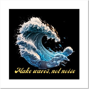 Make Waves, Not Noise Posters and Art